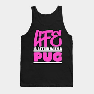 Life is better with a pug Tank Top